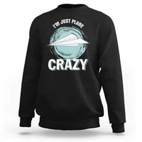 Funny Paper Plane Sweatshirt I'm Just Plane Crazy Pilots - Wonder Print Shop