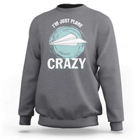Funny Paper Plane Sweatshirt I'm Just Plane Crazy Pilots - Wonder Print Shop