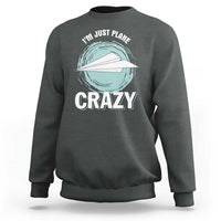 Funny Paper Plane Sweatshirt I'm Just Plane Crazy Pilots - Wonder Print Shop
