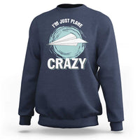 Funny Paper Plane Sweatshirt I'm Just Plane Crazy Pilots - Wonder Print Shop