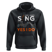 Music lover Hoodie I Don't Always Sing Oh Wait Yes I Do Microphone Note Musical Theater - Wonder Print Shop