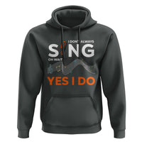 Music lover Hoodie I Don't Always Sing Oh Wait Yes I Do Microphone Note Musical Theater - Wonder Print Shop