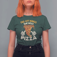 Pizza Baker T Shirt For Women This Guy Makes The Best Pizza Food Lover - Wonder Print Shop