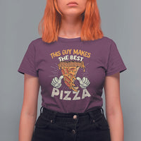 Pizza Baker T Shirt For Women This Guy Makes The Best Pizza Food Lover - Wonder Print Shop