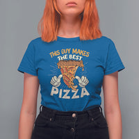 Pizza Baker T Shirt For Women This Guy Makes The Best Pizza Food Lover - Wonder Print Shop