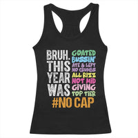 Funny Bruh This Year Was Goated No Cap Racerback Tank Top Last Day Of School - Wonder Print Shop