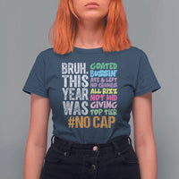 Funny Bruh This Year Was Goated No Cap T Shirt For Women Last Day Of School - Wonder Print Shop