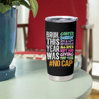 Funny Bruh This Year Was Goated No Cap Tumbler Cup Last Day Of School - Wonder Print Shop