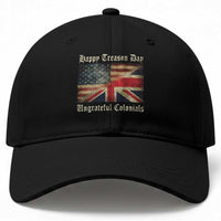 Funny Happy Treason Day Ungrateful Colonials Baseball Cap July 4th British Flag