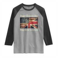 Funny Happy Treason Day Ungrateful Colonials Raglan Shirt July 4th British Flag - Wonder Print Shop