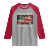 Funny Happy Treason Day Ungrateful Colonials Raglan Shirt July 4th British Flag - Wonder Print Shop