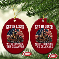 Get In Loser We Are Crossing The Delaware Ceramic Ornament Funny George Washington 4th Of July