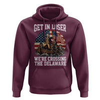 Get In Loser We Are Crossing The Delaware Hoodie Funny George Washington 4th Of July