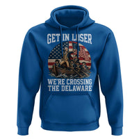 Get In Loser We Are Crossing The Delaware Hoodie Funny George Washington 4th Of July