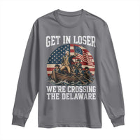 Get In Loser We Are Crossing The Delaware Long Sleeve Shirt Funny George Washington 4th Of July