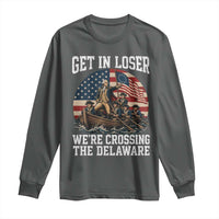 Get In Loser We Are Crossing The Delaware Long Sleeve Shirt Funny George Washington 4th Of July