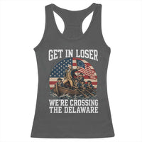 Get In Loser We Are Crossing The Delaware Racerback Tank Top Funny George Washington 4th Of July