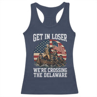 Get In Loser We Are Crossing The Delaware Racerback Tank Top Funny George Washington 4th Of July