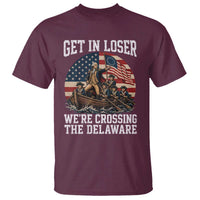 Get In Loser We Are Crossing The Delaware T Shirt Funny George Washington 4th Of July