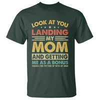 Bonus Dad T Shirt Look At You Landing My Mom And Getting Me As A Bonus