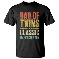 Dad Of Twins Classic Overachiever T Shirt Proud Twin Father