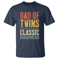 Dad Of Twins Classic Overachiever T Shirt Proud Twin Father