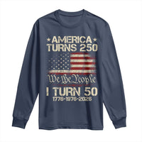 America Turns 250 I Turn 50 Long Sleeve Shirt 50th Birthday 250th Anniversary USA 1776 1976 2026