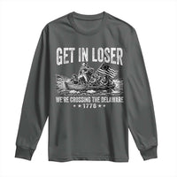 Get In Loser We Are Crossing The Delaware Long Sleeve Shirt Funny George Washington 250th 4th Of July