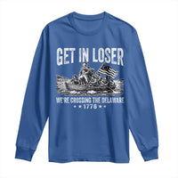 Get In Loser We Are Crossing The Delaware Long Sleeve Shirt Funny George Washington 250th 4th Of July