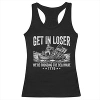 Get In Loser We Are Crossing The Delaware Racerback Tank Top Funny George Washington 250th 4th Of July