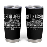 Get In Loser We Are Crossing The Delaware Tumbler Cup Funny George Washington 250th 4th Of July