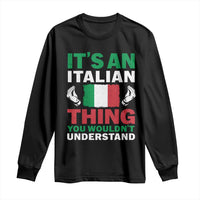 Its An Italian Thing You Wouldnt Understand Long Sleeve Shirt Che Vuoi Italian Flag - Wonder Print Shop