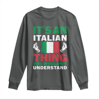 Its An Italian Thing You Wouldnt Understand Long Sleeve Shirt Che Vuoi Italian Flag - Wonder Print Shop