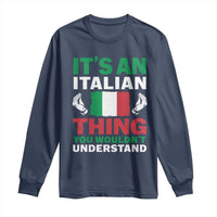 Its An Italian Thing You Wouldnt Understand Long Sleeve Shirt Che Vuoi Italian Flag - Wonder Print Shop