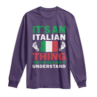 Its An Italian Thing You Wouldnt Understand Long Sleeve Shirt Che Vuoi Italian Flag - Wonder Print Shop