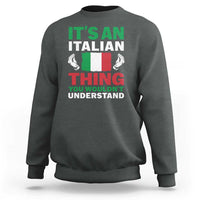 Its An Italian Thing You Wouldnt Understand Sweatshirt Che Vuoi Italian Flag - Wonder Print Shop