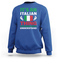Its An Italian Thing You Wouldnt Understand Sweatshirt Che Vuoi Italian Flag - Wonder Print Shop