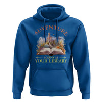 Book Reader Hoodie Adventure Begins At Your Library Castle Flower Librarian - Wonder Print Shop