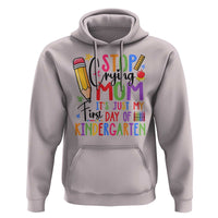 Stop Crying Mom It's Just My First Day Of Kindergarten Hoodie Back To School Pencil Apple Crayon - Wonder Print Shop