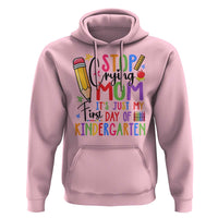Stop Crying Mom It's Just My First Day Of Kindergarten Hoodie Back To School Pencil Apple Crayon - Wonder Print Shop