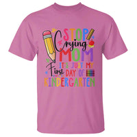 Stop Crying Mom It's Just My First Day Of Kindergarten T Shirt Back To School Pencil Apple Crayon - Wonder Print Shop