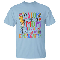 Stop Crying Mom It's Just My First Day Of Kindergarten T Shirt Back To School Pencil Apple Crayon - Wonder Print Shop