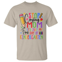 Stop Crying Mom It's Just My First Day Of Kindergarten T Shirt Back To School Pencil Apple Crayon - Wonder Print Shop