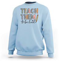 Teacher Sweatshirt Teach Them To Be Kind Back to School Pencil - Wonder Print Shop