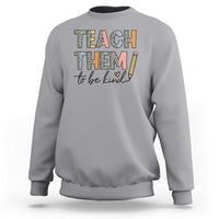 Teacher Sweatshirt Teach Them To Be Kind Back to School Pencil - Wonder Print Shop