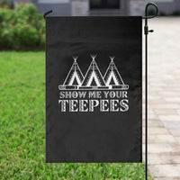Funny Show Me Your Teepees Garden Flag Native American Indian Pride Tipi - Wonder Print Shop