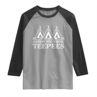Funny Show Me Your Teepees Raglan Shirt Native American Indian Pride Tipi - Wonder Print Shop