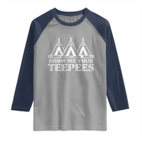 Funny Show Me Your Teepees Raglan Shirt Native American Indian Pride Tipi - Wonder Print Shop