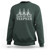 Funny Show Me Your Teepees Sweatshirt Native American Indian Pride Tipi - Wonder Print Shop