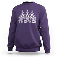 Funny Show Me Your Teepees Sweatshirt Native American Indian Pride Tipi - Wonder Print Shop
